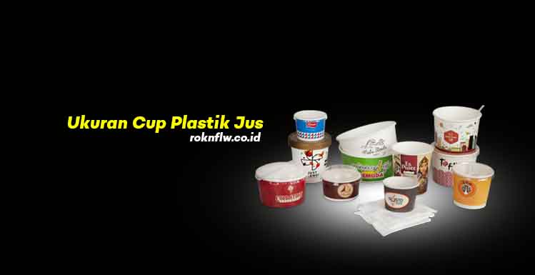 Jenis-jenis Ukuran Cup Plastik Jus