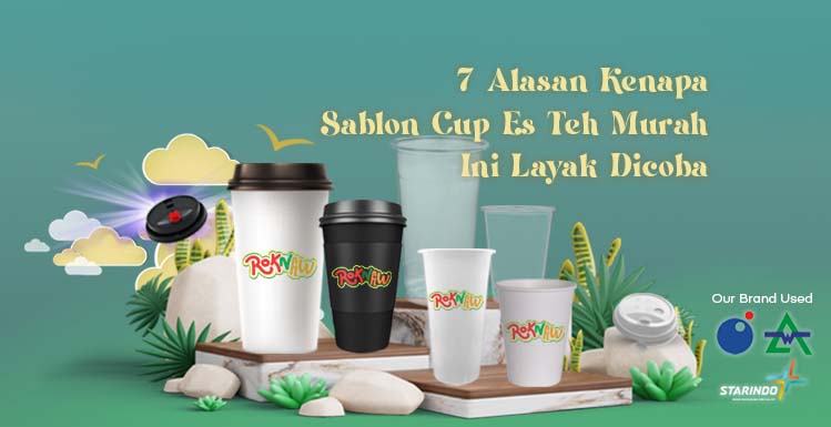 7 Alasan Kenapa Sablon Cup Es Teh Murah Ini Layak Dicoba